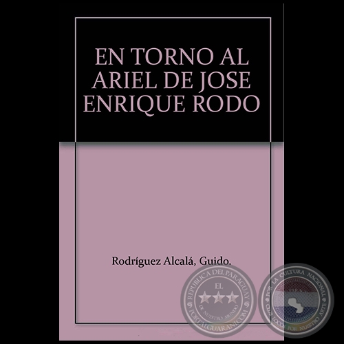 EN TORNO AL ARIEL DE JOSÉ ENRIQUE RODÓ     Autor: GUIDO RODRÍGUEZ ALCALÁ - Año 1990